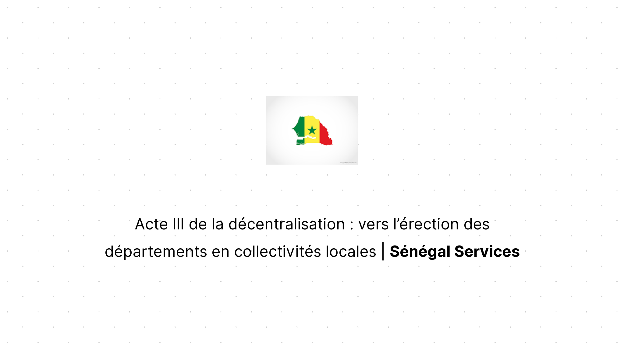 L Acte Iii De La Decentralisation Acte III de la décentralisation : vers l'érection des départements en  collectivités locales | Sénégal Services