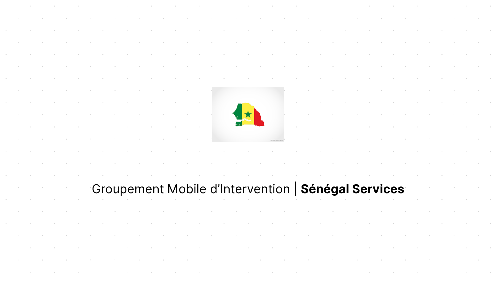 Groupement Mobile d’Intervention | Sénégal Services